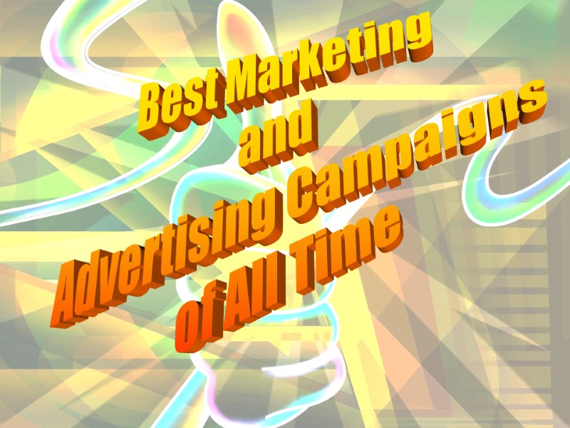 Best Marketing  and  Advertising Campaigns  of All Time